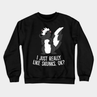 Funny Skunks I Just Really Like Skunks Crewneck Sweatshirt